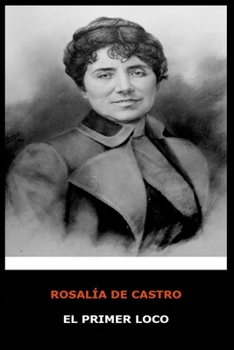 Rosalia de Castro - El Primer Loco (Spanish Edition)
