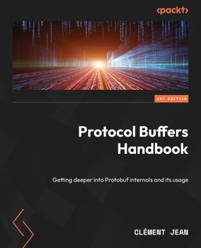 Paperback Protocol Buffers Handbook: Getting deeper into Protobuf internals and its usage Book
