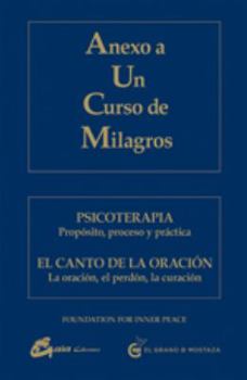 Paperback Anexo a Un Curso de Milagros: Psicoterapia: Propósito, proceso y práctica. El canto de la oración: La oración, el perdón, la curación [Spanish] Book