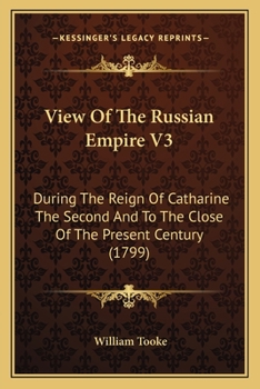 Paperback View Of The Russian Empire V3: During The Reign Of Catharine The Second And To The Close Of The Present Century (1799) Book