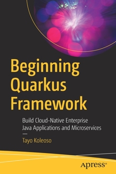 Paperback Beginning Quarkus Framework: Build Cloud-Native Enterprise Java Applications and Microservices Book