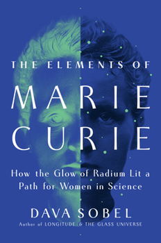 Hardcover The Elements of Marie Curie: How the Glow of Radium Lit a Path for Women in Science Book