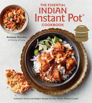 Hardcover The Essential Indian Instant Pot Cookbook: Authentic Flavors and Modern Recipes for Your Electric Pressure Cooker Book