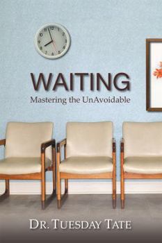 Paperback Waiting - Mastering The UnAvoidable - Overcoming Life's Waiting Seasons Book