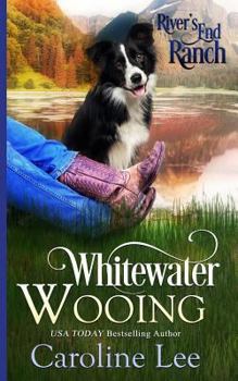 Whitewater Wooing - Book #4 of the River's End Ranch