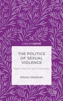 Hardcover The Politics of Sexual Violence: Rape, Identity and Feminism Book