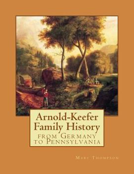 Paperback Arnold-Keefer Family History: From Germany to Pennsylvania Book