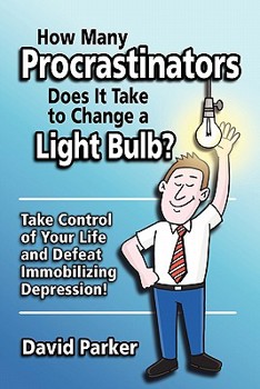 Paperback How Many Procrastinators Does It Take to Change a Light Bulb?: Take Control of Your Life and Defeat Immobilizing Depression! Book