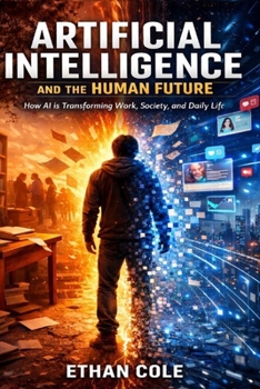 Paperback Artificial Intelligence and The Human Future: Artificial Intelligence Explained: Concepts, Applications & Future Trends That Will Shape Our World Book