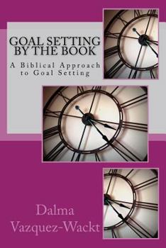 Paperback Goal Setting by the Book: A Biblical Approach to Goal Setting Book
