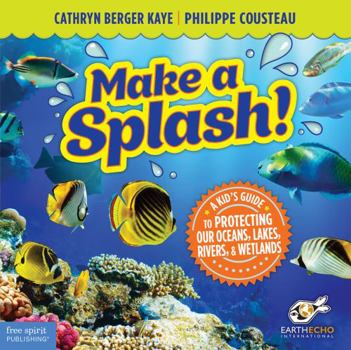 Paperback Make a Splash!: A Kid's Guide to Protecting Our Oceans, Lakes, Rivers, & Wetlands Book