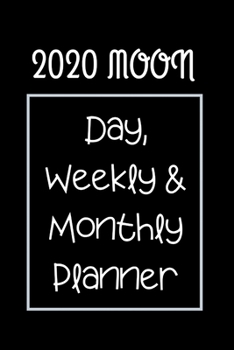 Paperback 2020 Moon Day, Weekly & Monthly Planner: Day, Weekly & Monthly, Yearly Planner Book/ Diary ( 01 Jan to 31 Dec, 2020) Lovely Designed Interior (6 x 9), Book