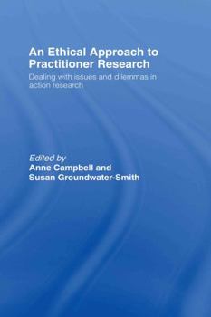 Hardcover An Ethical Approach to Practitioner Research: Dealing with Issues and Dilemmas in Action Research Book
