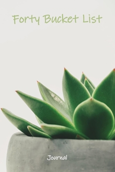 Forty Bucket List Journal: 40 Year Old Gifts - 40th Birthday Gift for Women and Men Blank Record Keeper