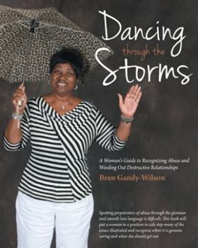 Paperback Dancing Through the Storms: A Woman's Guide to Recognizing Abuse and Weeding Out Destructive Relationships Book