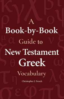 Paperback A Book-By-Book Guide to New Testament Greek Vocabulary Book