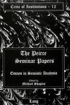 The Peirce Seminar Papers: Essays in Semiotic Analysis (Critic of Institutions, Vol 12)