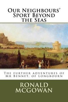 Paperback Our Neighbours' Sport Beyond the Seas: The further adventures of Mr Bennet, of Longhorn Book