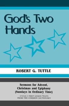 Paperback God's Two Hands: Sermons For Advent, Christmas And Epiphany (Sundays In Ordinary Time) Cycle C First Lesson Texts From The Common Lecti Book