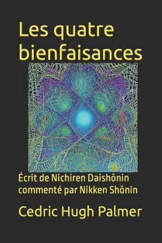 Paperback Les quatre bienfaisances: Écrit de Nichiren Daishōnin commenté par Nikken Shōnin [French] Book