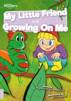 Paperback My Little Friend and Growing On Me (BookLife Readers) Book