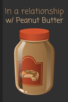 Paperback In a relationship w/ Peanut Butter: Funny Notebook / Lined Journal Gift Idea for Kids & Adults! Book