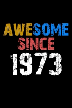 Awesome since 1973  Notebook Birthday Gift: Lined Notebook / Journal Gift, 110 Pages, 6x9, Soft Cover, Matte Finish