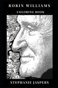 Robin Williams Coloring Book : Academy Awards Winner and the Best Family Comedian, Rip Legend and American Dad Figure Inspired Adult Coloring Book