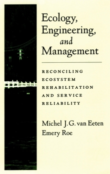Hardcover Ecology, Engineering, and Management: Reconciling Ecosystem Rehabilitation and Service Reliability Book