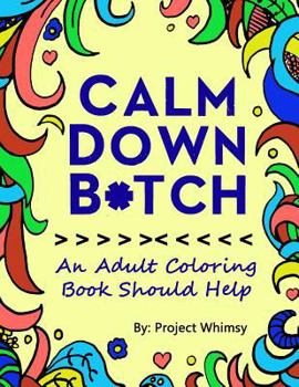 Paperback Calm Down Bitch: An Adult Coloring Book Should Help Book