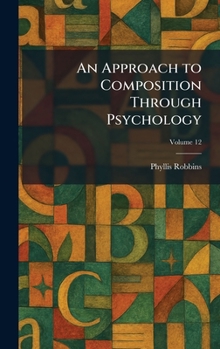Hardcover An Approach to Composition Through Psychology Book