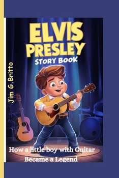 ELVIS PRESLEY STORY BOOK: How a little boy with Guitar Became a Legend