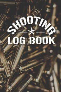 Paperback Shooting Log Book: Shooters Logbook for Handloading, Target Shooting, Range Shooting, and Sport Shooting Book