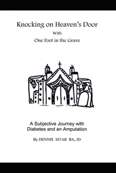 Knocking on Heaven?s Door With One Foot in the Grave: A Subjective Journey with Diabetes and an Amputation