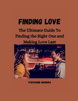 Paperback Finding Love: The ultimate guide to finding the right one and making love last [Large Print] Book
