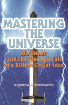 Paperback Mastering the Universe: He-Man and the Rise and Fall of a Billion-Dollar Idea Book