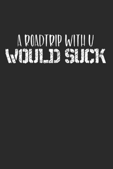Paperback A Roadtrip With U Would Suck: (6x9 Journal): College Ruled Lined Writing Notebook, 120 Pages Book