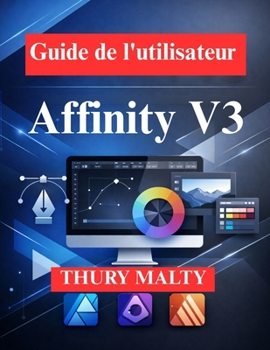Paperback Guide de l'utilisateur d' Affinity V3: Guide du débutant en design professionnel [French] Book