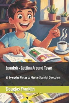 Paperback Spanish - Getting Around Town: 57 Everyday Places to Master Spanish Directions Book