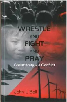 Paperback Wrestle and Fight and Pray: Thoughts on Christianity and Conflict Book