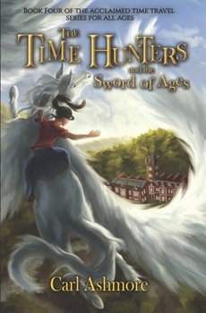 The Time Hunters and the Sword of Ages - Book #4 of the Time Hunters