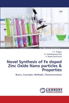 Novel Synthesis of Fe doped Zinc Oxide Nano particles & Properties: Basics, Concepts, Methods, Characterization