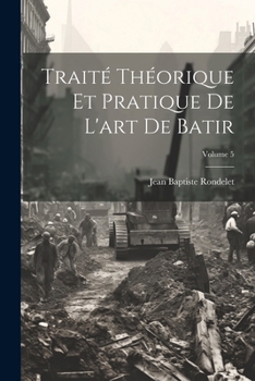 Paperback Traité Théorique Et Pratique De L'art De Batir; Volume 5 [French] Book