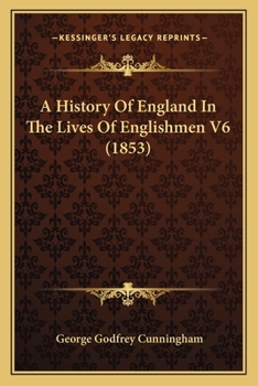 A History of England in the Lives of Englishmen; Volume 6