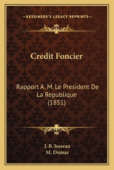 Credit Foncier: Rapport A. M. Le President De La Republique (1851)