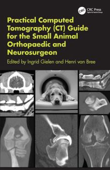 Hardcover Practical Computed Tomography (Ct) Guide for the Small Animal Orthopaedic and Neurosurgeon Book