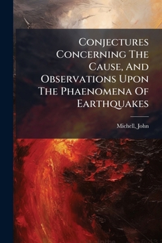 Paperback Conjectures Concerning The Cause, And Observations Upon The Phaenomena Of Earthquakes Book