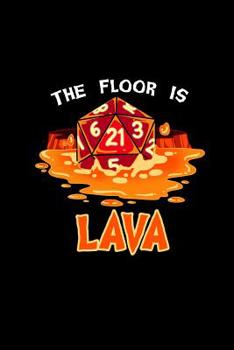 The Floor Is Lava: Dot Grid Notebook For Fantasy Role Play Game Fans I Boardgame I Tabletop Player I Dungeons I Dragons I Dice Roll I D20 - Diary Sketchbook Gift