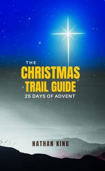 Paperback The Christmas Trail Guide: 25 Days of Advent Book