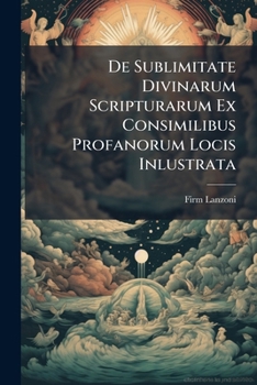 Paperback de Sublimitate Divinarum Scripturarum Ex Consimilibus Profanorum Locis Inlustrata: de SS. Scriptur. Sublimitate Generatim, Volumes 1-2... [Latin] Book